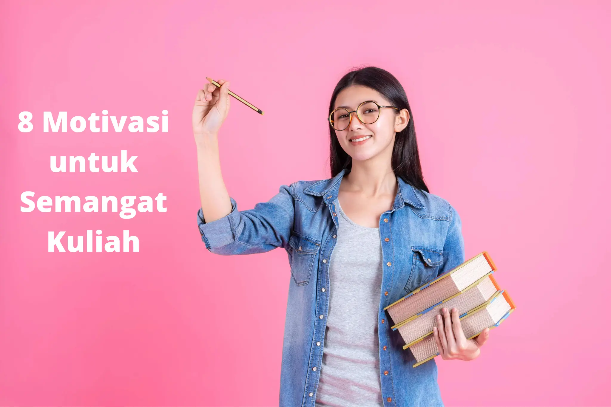 8 Motivasi
untuk
Semangat Kuliah