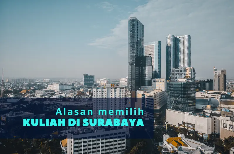 alasan kuliah di surabaya