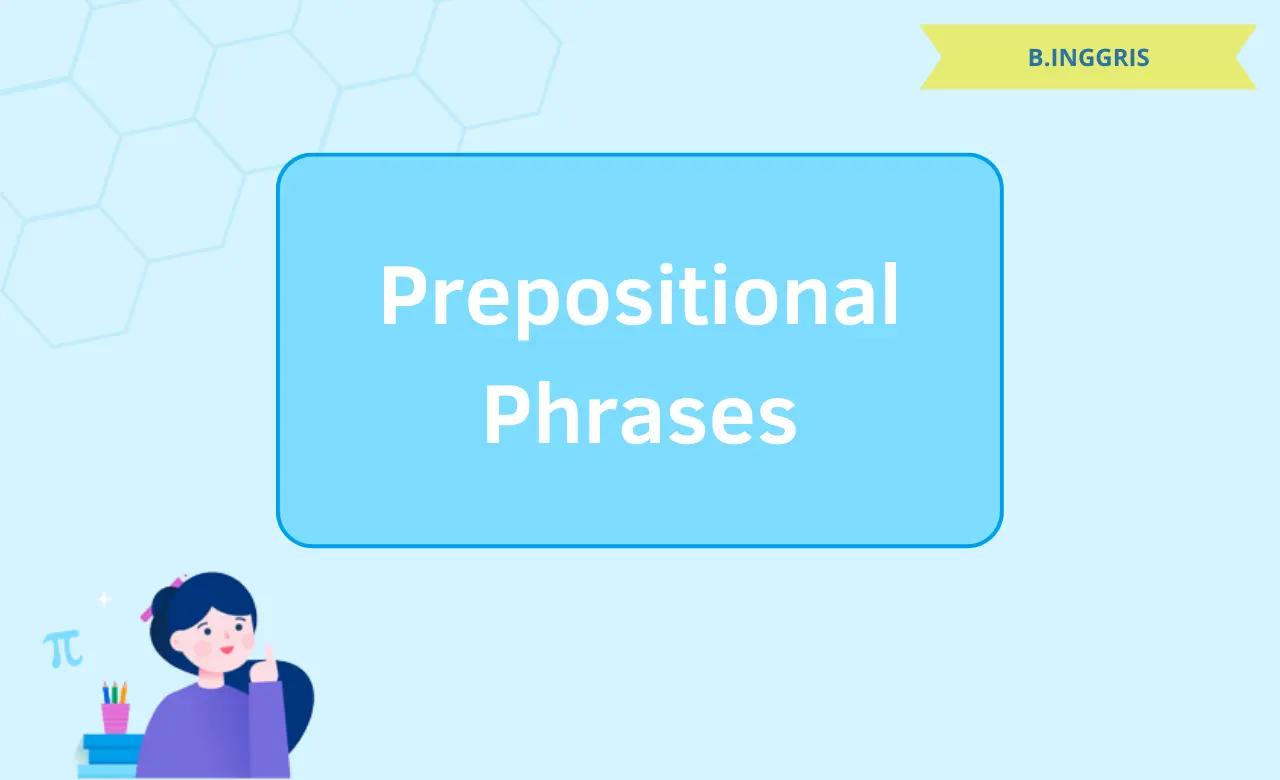 Memahami Prepositional Phrases - Jenis, Definisi, dan Contoh Penggunaan