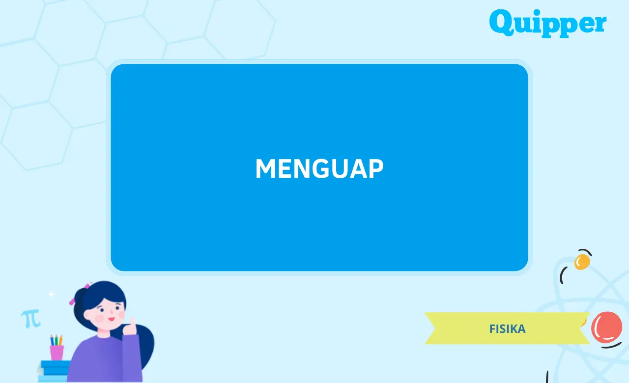 Pengertian Menguap dan Macam-Macam Menguap atau Penguapan