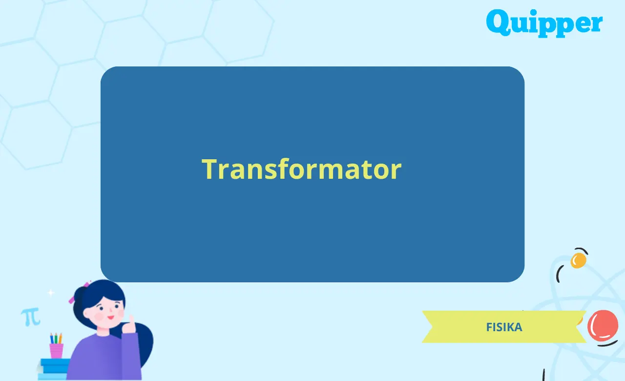 Transformator Pengertian, Prinsip Kerja, Karakteristik, Hingga Contoh Soal