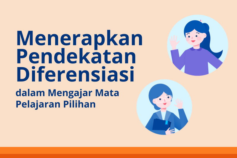 Menerapkan Pendekatan Diferensiasi dalam Mengajar Mata Pelajaran Pilihan